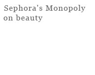 Sephora's Monopoly on beauty	