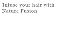 Infuse your hair with Nature Fusion
