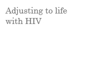 Adjusting to life with HIV