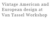 Vintage American and European design at Van Tassel Workshop